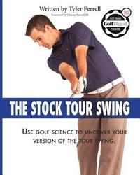 Stock Tour Swing: Use Golf Science To Uncover Your Version Of The Tour Swing (hftad)
