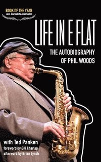 Life in E Flat - The Autobiography of Phil Woods (inbunden)