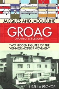 Jacques and Jacqueline Groag, Architect and Designer (inbunden)