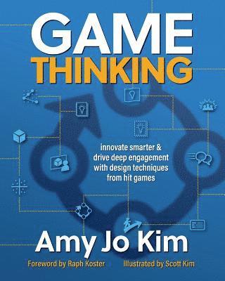 Game Thinking: Innovate smarter & drive deep engagement with design techniques from hit games (hftad)