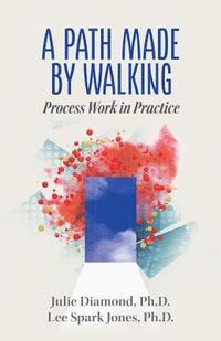A Path Made by Walking: Process Work in Practice (hftad)