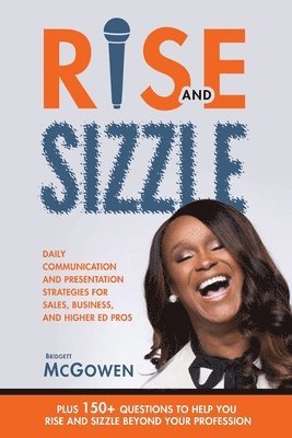 Rise and Sizzle: Daily Communication and Presentation Strategies for Sales, Business, and Higher Ed Pros (hftad)
