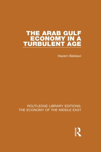 Arab Gulf Economy in a Turbulent Age (RLE Economy of Middle East) (hftad)
