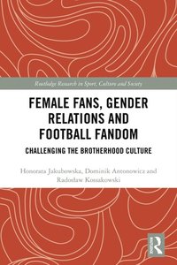 Female Fans, Gender Relations and Football Fandom (e-bok)