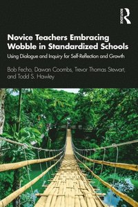 Novice Teachers Embracing Wobble in Standardized Schools (e-bok)