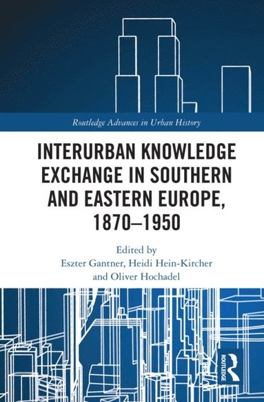 Interurban Knowledge Exchange in Southern and Eastern Europe, 1870-1950 (hftad)