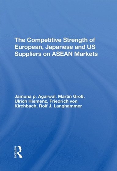 Competitive Strength Of European, Japanese, And U.s. Suppliers On Asean Markets (häftad)