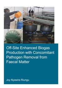 Off-Site Enhanced Biogas Production with Concomitant Pathogen Removal from Faecal Matter (e-bok)