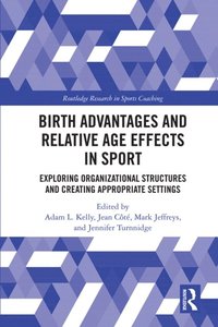Birth Advantages and Relative Age Effects in Sport (e-bok)