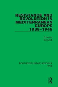 Resistance and Revolution in Mediterranean Europe 1939-1948 (e-bok)