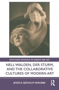 Nell Walden, Der Sturm, and the Collaborative Cultures of Modern Art (e-bok)