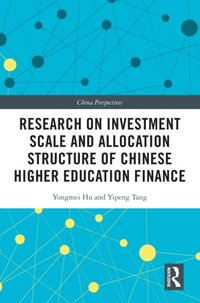 Research on Investment Scale and Allocation Structure of Chinese Higher Education Finance (e-bok)
