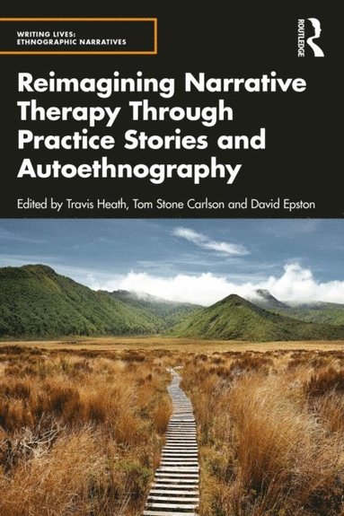Reimagining Narrative Therapy Through Practice Stories and Autoethnography (inbunden)