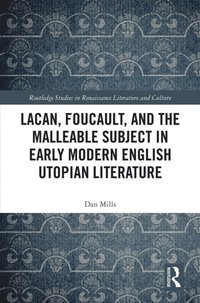 Lacan, Foucault, and the Malleable Subject in Early Modern English Utopian Literature (e-bok)