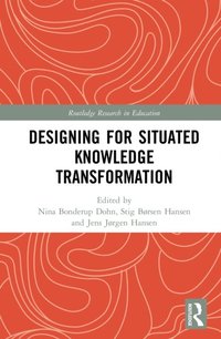 Designing for Situated Knowledge Transformation (e-bok)