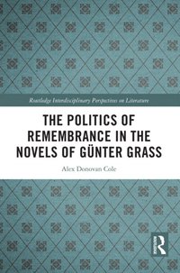Politics of Remembrance in the Novels of Gunter Grass (e-bok)