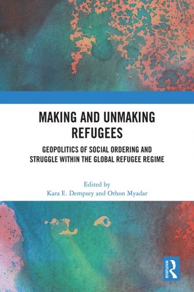 Making and Unmaking Refugees (inbunden)