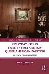 Everyday Joys in Twenty-First Century Queer American Painting (e-bok)