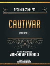 Resumen Completo: Cautivar (Captivate) - Basado En El Libro De Vanessa Van Edwards (e-bok)