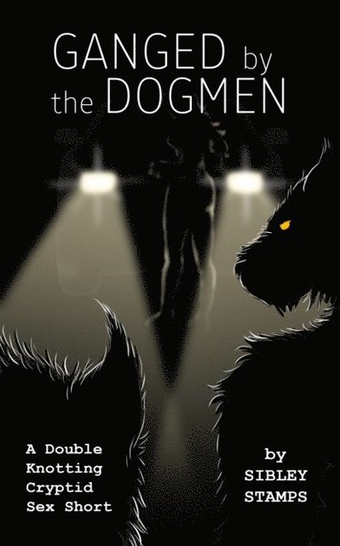 Ganged By The Dogmen: A Double Knotting Cryptid Sex Short (hftad)