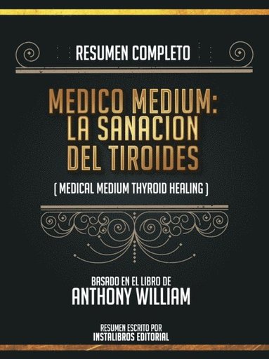 Resumen Completo: Medico Medium: La Sanacion Del Tiroides (Medical Medium Thyroid Healing) - Basado En El Libro De Anthony William (e-bok)