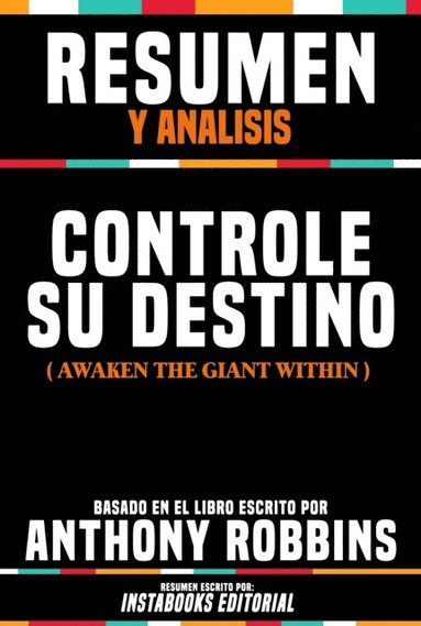 Resumen Y Analisis: Controle Su Destino (Awaken The Giant Within) - Basado En El Libro Escrito Por Anthony Robbins (e-bok)