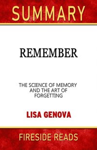 Summary of Remember: The Science of Memory and the Art of Forgetting by Lisa Genova (e-bok)