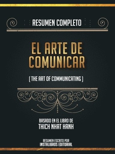Resumen Completo: El Arte De Comunicar (The Art Of Communicating) - Basado En El Libro De Thich Nhat Hanh (e-bok)