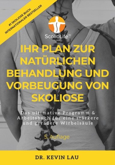 Ihr Plan fur eine naturliche Behandlung und Vorbeugung von Skoliose: Das ultimative Programm & Arbeitsbuch fur eine starkere und geradere Wirbelsaule (pocket)