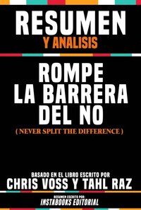 Resumen Y Analisis: Rompe La Barrera Del No (Never Split The Difference) - Basado En El Libro Escrito Por Chris Voss Y Tahl Raz (e-bok)