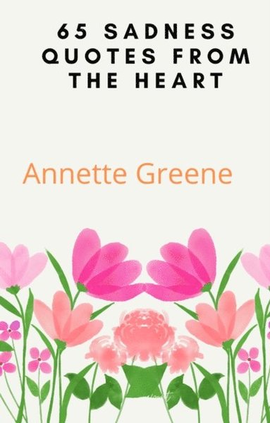 65 Sadness Quotes From The Heart (häftad)