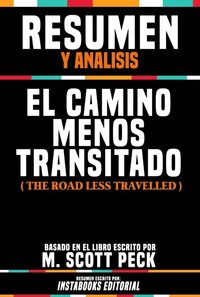Resumen Y Analisis: El Camino Menos Transitado (The Road Less Travelled) - Basado En El Libro Escrito Por M. Scott Peck (e-bok)