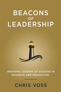 Beacons of Leadership: Inspiring Lessons of Success in Business and Innovation (e-bok)