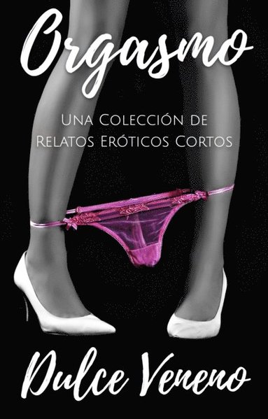 Orgasmo. Una Coleccion de Relatos Eroticos Cortos (häftad)