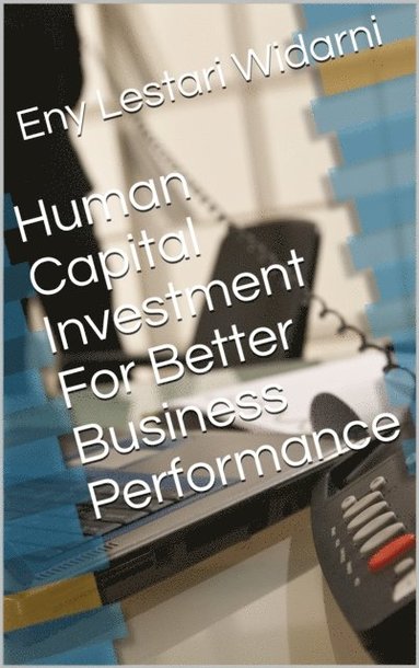 Human Capital Investment For Better Business Performance (hftad)