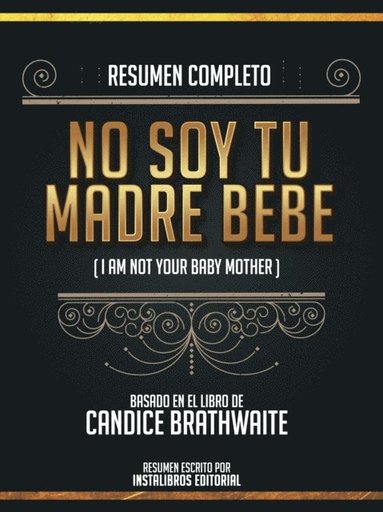 Resumen Completo: No Soy Tu Madre Bebe (I Am Not Your Baby Mother) - Basado En El Libro De Candice Brathwaite (e-bok)