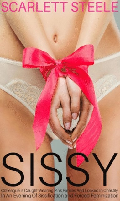 Sissy Colleague Is Caught Wearing Pink Panties And Locked In Chastity In An Evening Of Sissification and Forced Feminization (häftad)