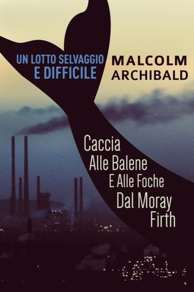 Un Lotto Selvaggio E Difficile: Caccia Alle Balene E Alle Foche Dal Moray Firth (häftad)
