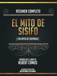 Resumen Completo: El Mito De Sisifo (The Mith Of Sysiphus) - Basado En El Libro De Albert Camus (e-bok)