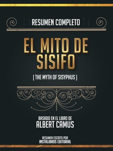 Resumen Completo: El Mito De Sisifo (The Mith Of Sysiphus) - Basado En El Libro De Albert Camus (e-bok)