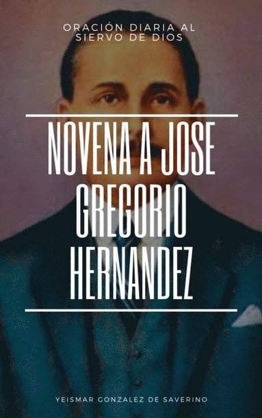 Oracion al Dr. Jose Gregorio Hernandez + Novena para obtener favores del Siervo de Dios. (häftad)