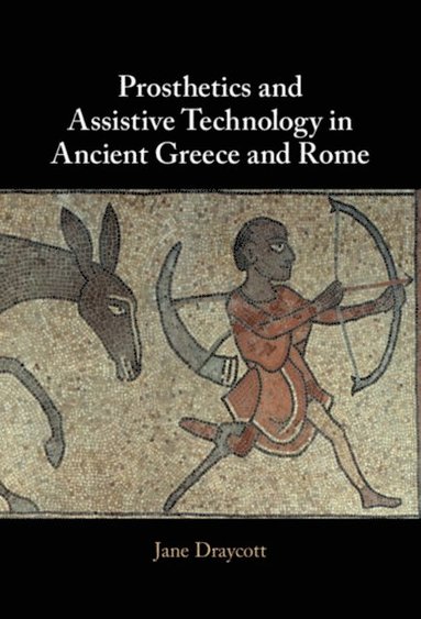 Prosthetics and Assistive Technology in Ancient Greece and Rome (häftad)