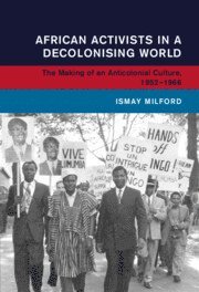 African Activists in a Decolonising World (häftad)