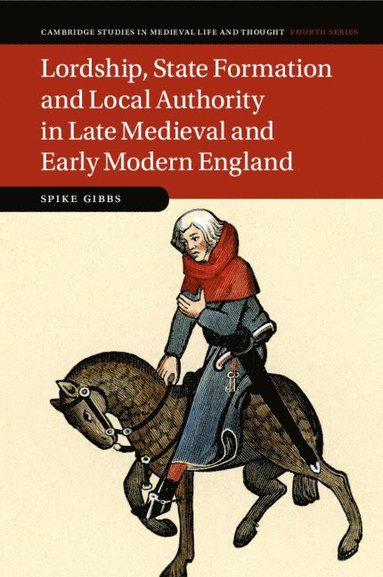Lordship, State Formation and Local Authority in Late Medieval and Early Modern England (häftad)