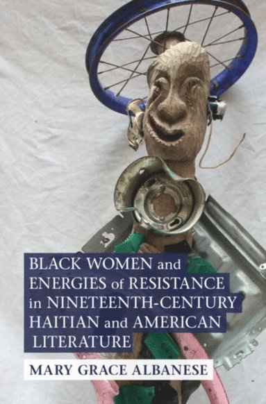 Black Women and Energies of Resistance in Nineteenth-Century Haitian and American Literature (häftad)