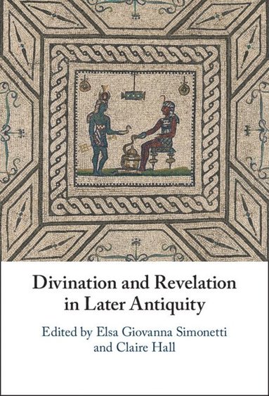 Divination and Revelation in Later Antiquity (häftad)