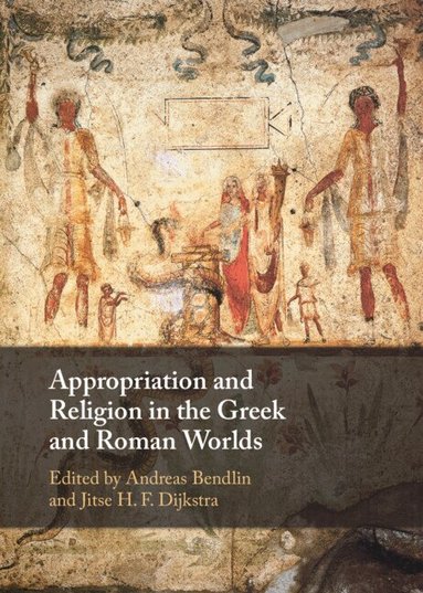 Appropriation and Religion in the Greek and Roman Worlds (h�ftad)