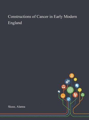 Constructions of Cancer in Early Modern England (inbunden)