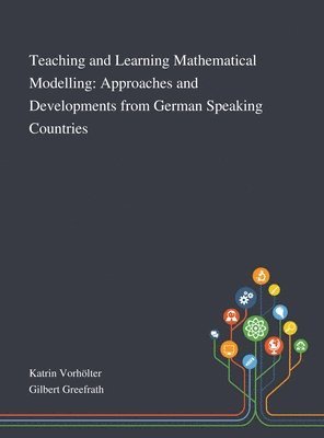 Teaching and Learning Mathematical Modelling (inbunden)