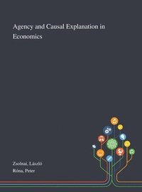 Agency and Causal Explanation in Economics (inbunden)